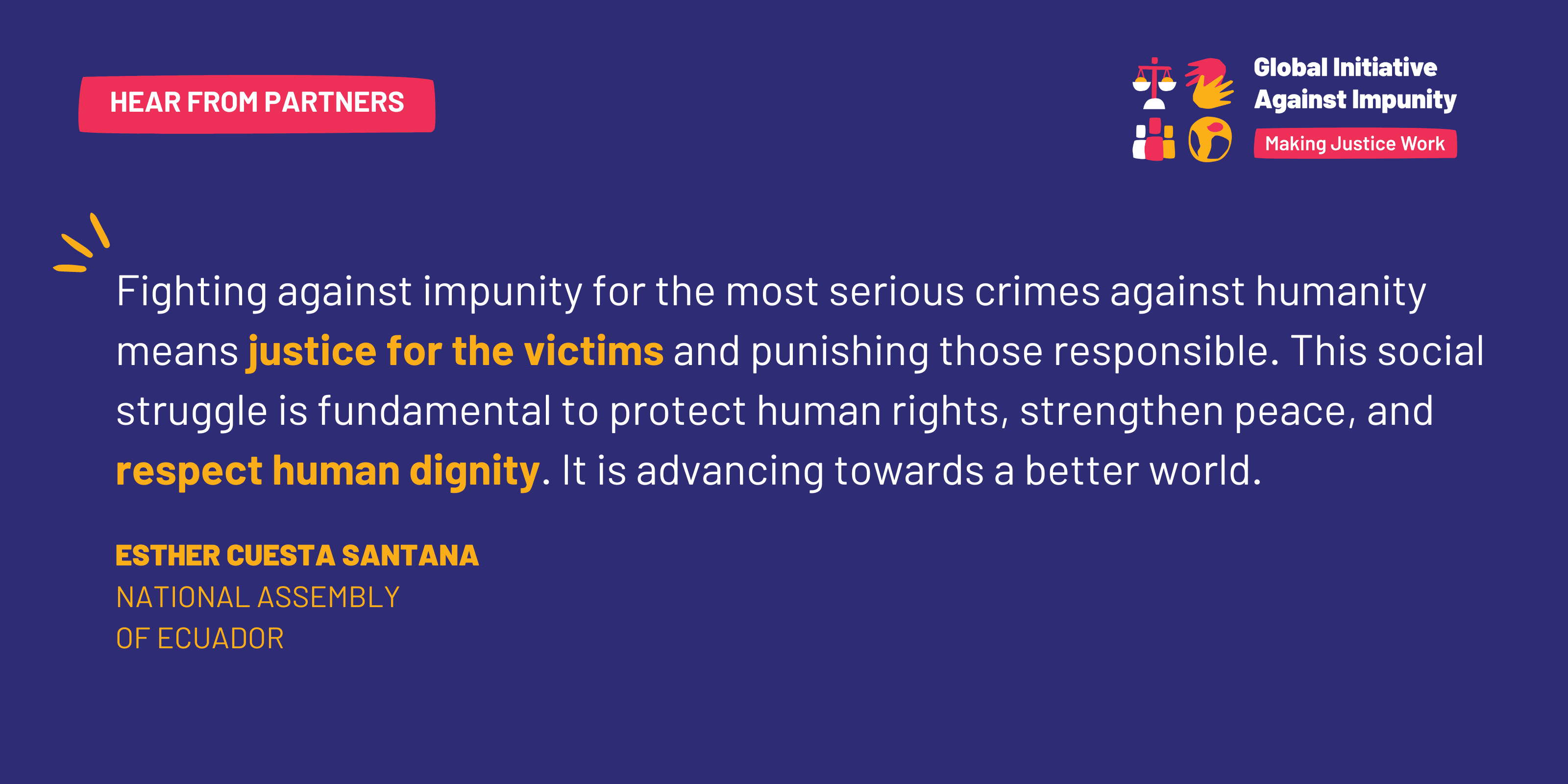 Fighting against impunity for the most serious crimes against humanity means justice for the victims and punishing those responsible. This social struggle is fundamental to protect human rights, strengthen peace, and respect human dignity. It is advancing towards a better world.